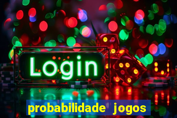 probabilidade jogos de hoje